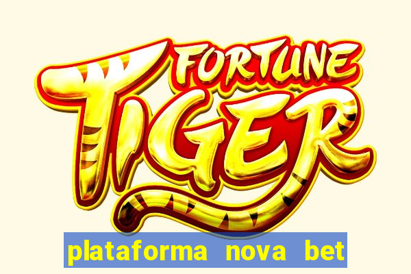 plataforma nova bet com bonus de cadastro